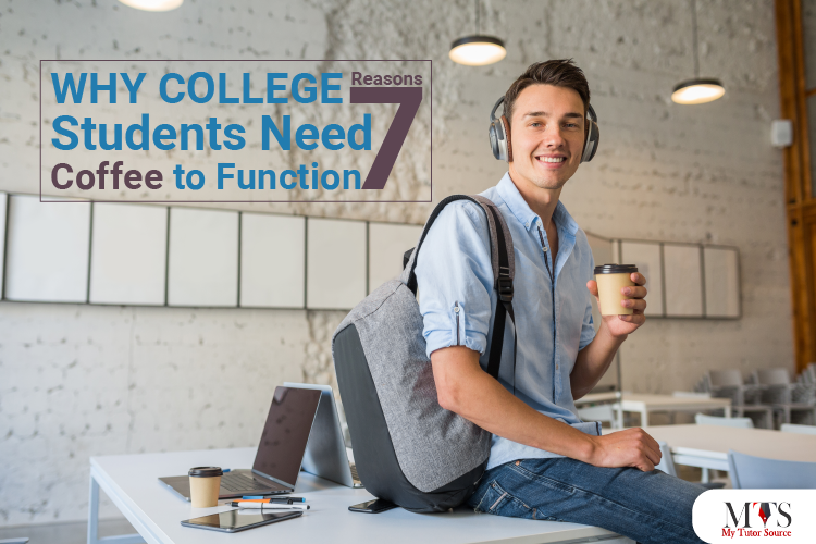 7 Reasons Why College Students Need Coffee to Function