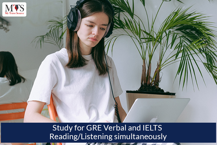 Study for GRE Verbal and IELTS Reading Listening simultaneously
