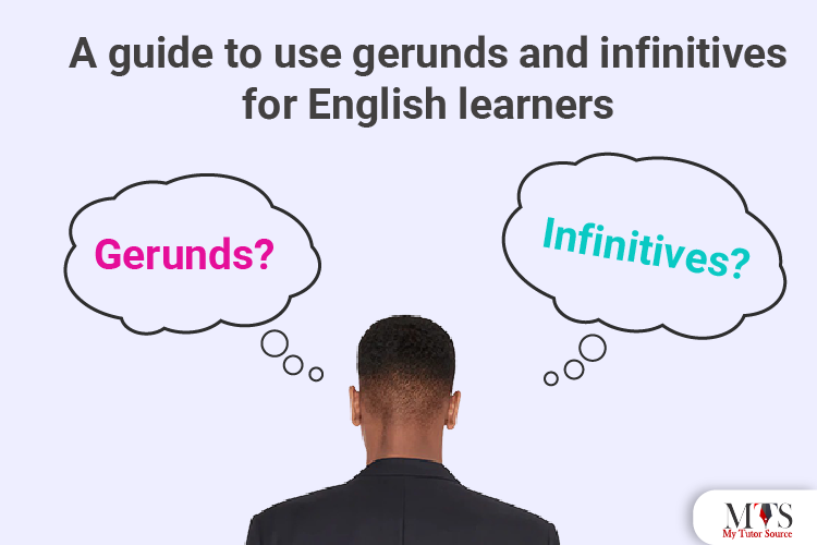 A Guide to use Gerunds and infinitives for English Learners